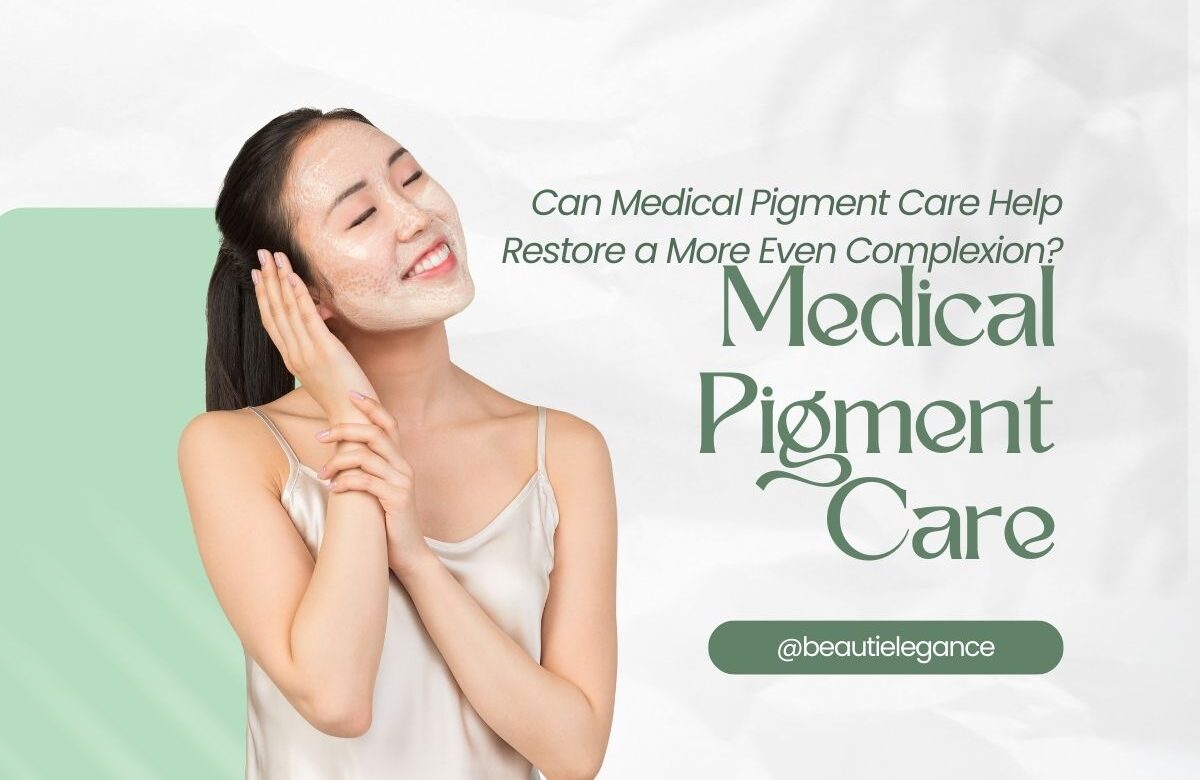 Can Medical Pigment Care Help Restore a More Even Complexion?